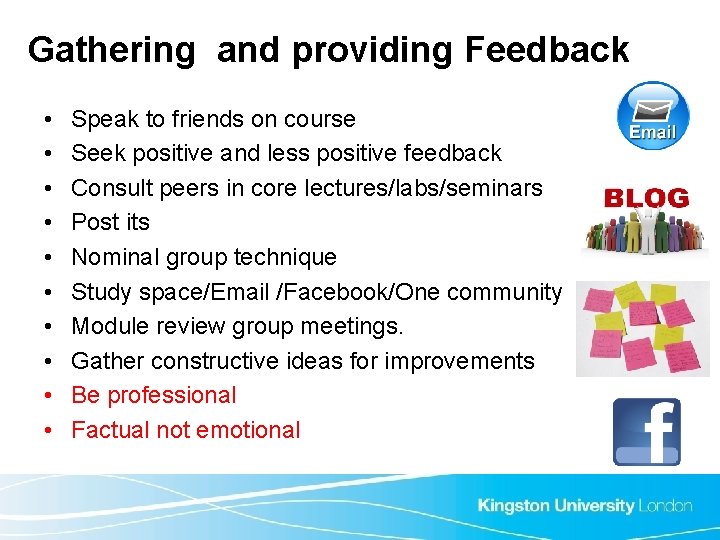 Gathering and providing Feedback • • • Speak to friends on course Seek positive Gathering and providing Feedback • • • Speak to friends on course Seek positive