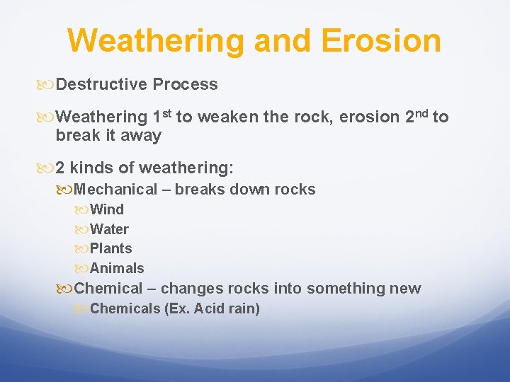 Weathering and Erosion Destructive Process Weathering 1 st to weaken the rock, erosion 2