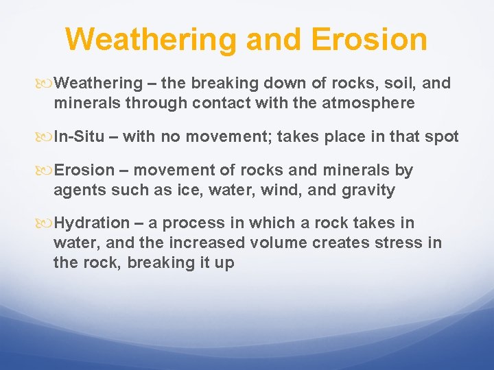 Weathering and Erosion Weathering – the breaking down of rocks, soil, and minerals through