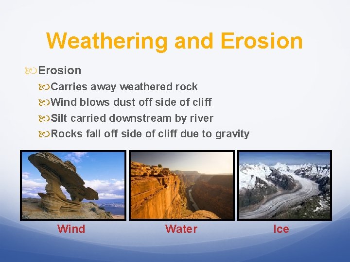 Weathering and Erosion Carries away weathered rock Wind blows dust off side of cliff