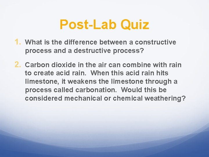 Post-Lab Quiz 1. What is the difference between a constructive process and a destructive