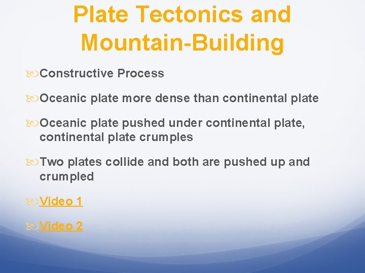 Plate Tectonics and Mountain-Building Constructive Process Oceanic plate more dense than continental plate Oceanic