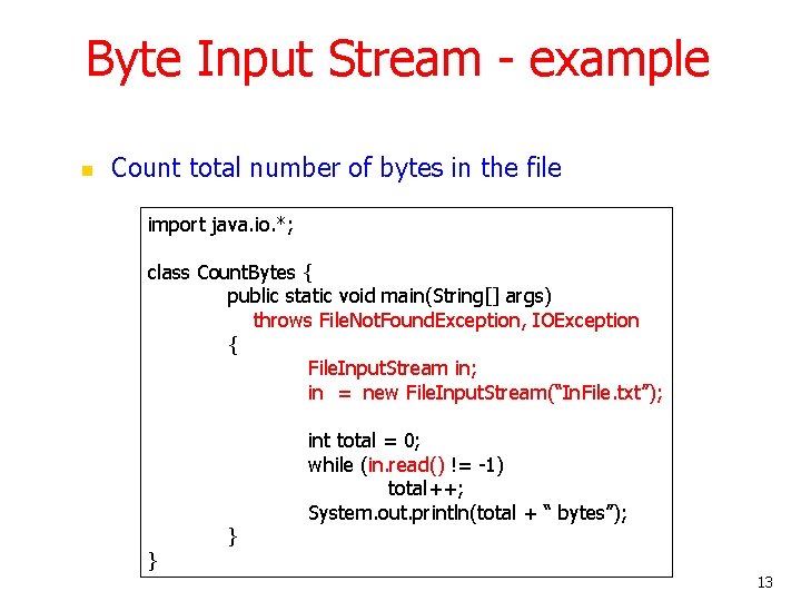 Byte Input Stream - example n Count total number of bytes in the file
