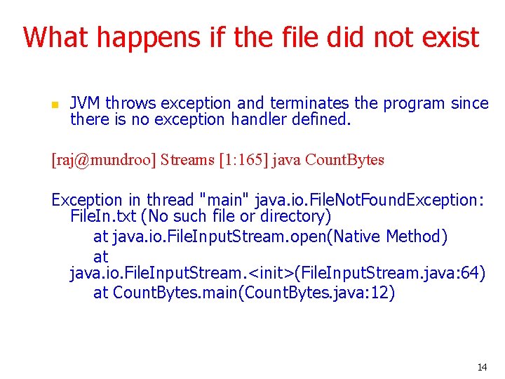What happens if the file did not exist n JVM throws exception and terminates