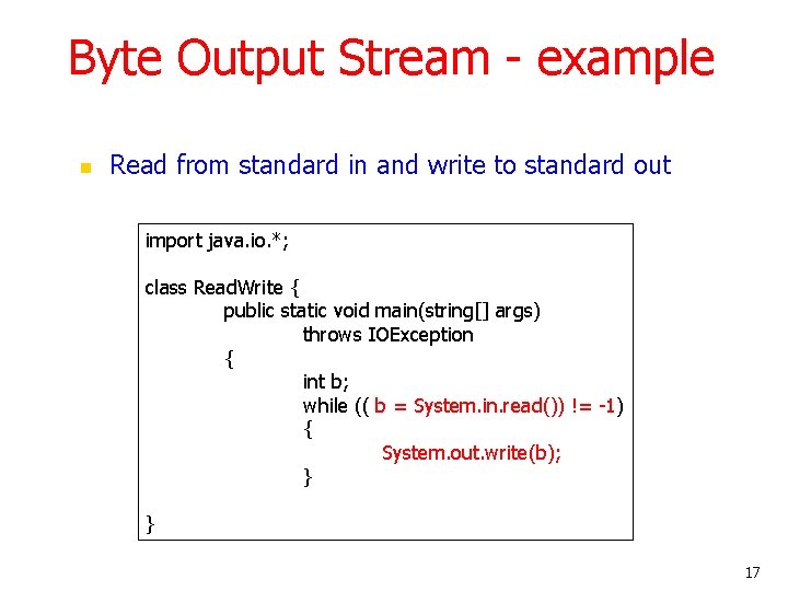 Byte Output Stream - example n Read from standard in and write to standard