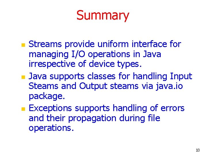 Summary n n n Streams provide uniform interface for managing I/O operations in Java