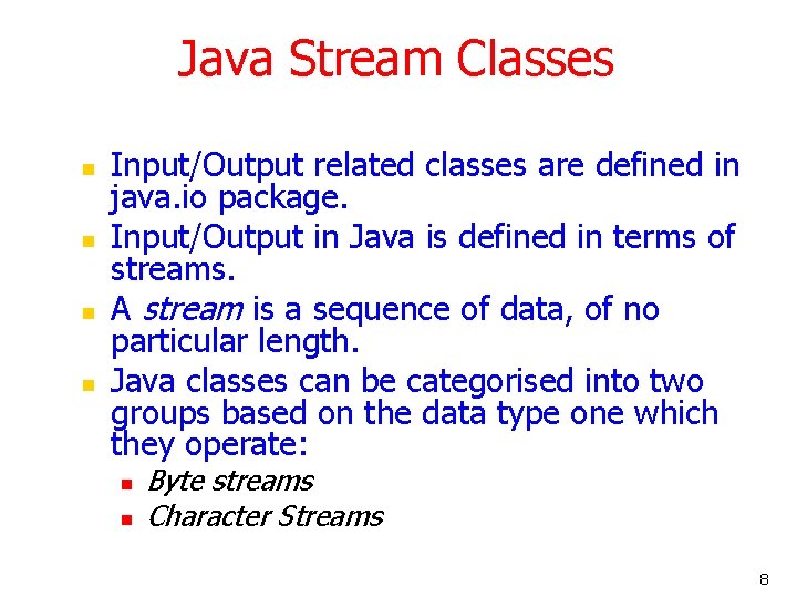 Java Stream Classes n n Input/Output related classes are defined in java. io package.