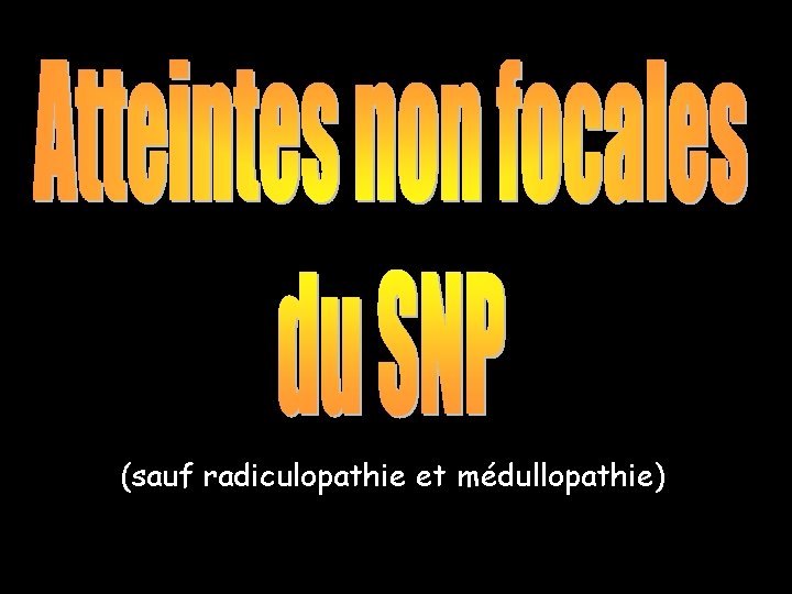 (sauf radiculopathie et médullopathie) 