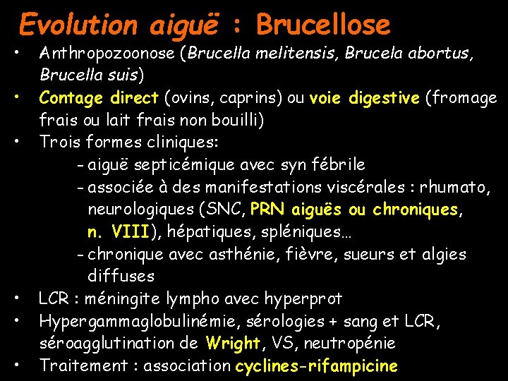 Evolution aiguë : Brucellose • • • Anthropozoonose (Brucella melitensis, Brucela abortus, Brucella suis)