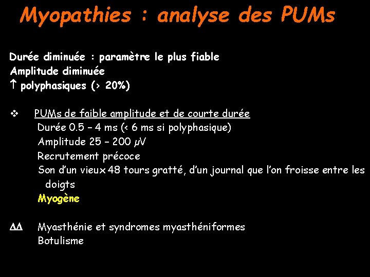 Myopathies : analyse des PUMs Durée diminuée : paramètre le plus fiable Amplitude diminuée