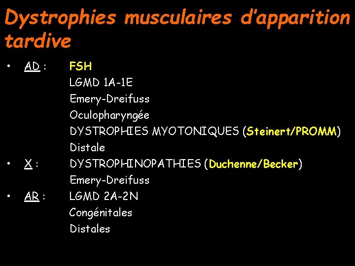 Dystrophies musculaires d’apparition tardive • AD : • X: • AR : FSH LGMD