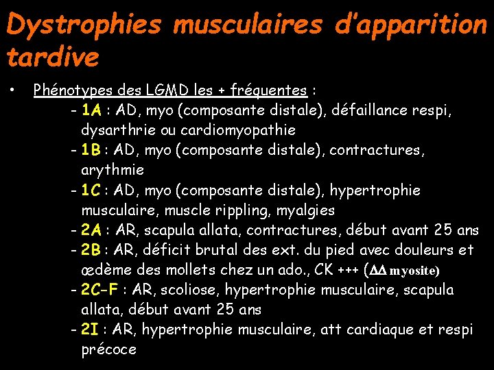 Dystrophies musculaires d’apparition tardive • Phénotypes des LGMD les + fréquentes : - 1