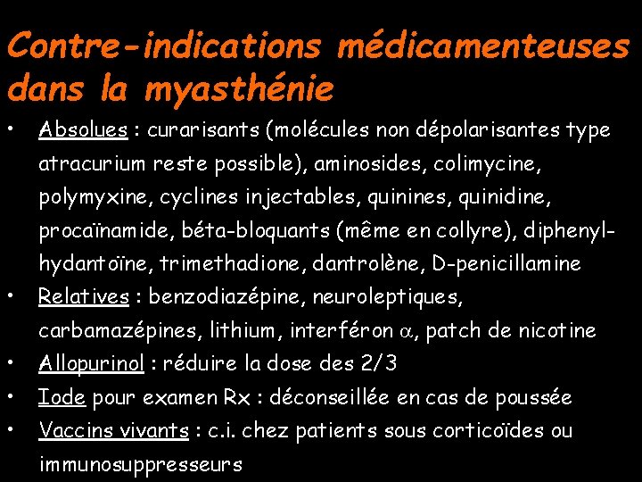 Contre-indications médicamenteuses dans la myasthénie • Absolues : curarisants (molécules non dépolarisantes type atracurium