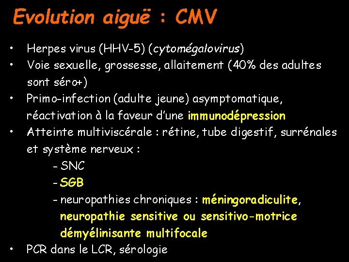 Evolution aiguë : CMV • • • Herpes virus (HHV-5) (cytomégalovirus) Voie sexuelle, grossesse,