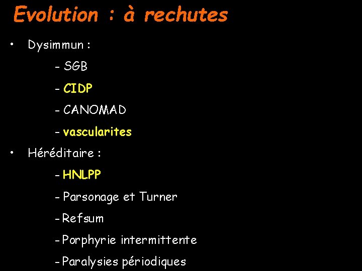 Evolution : à rechutes • Dysimmun : - SGB - CIDP - CANOMAD -