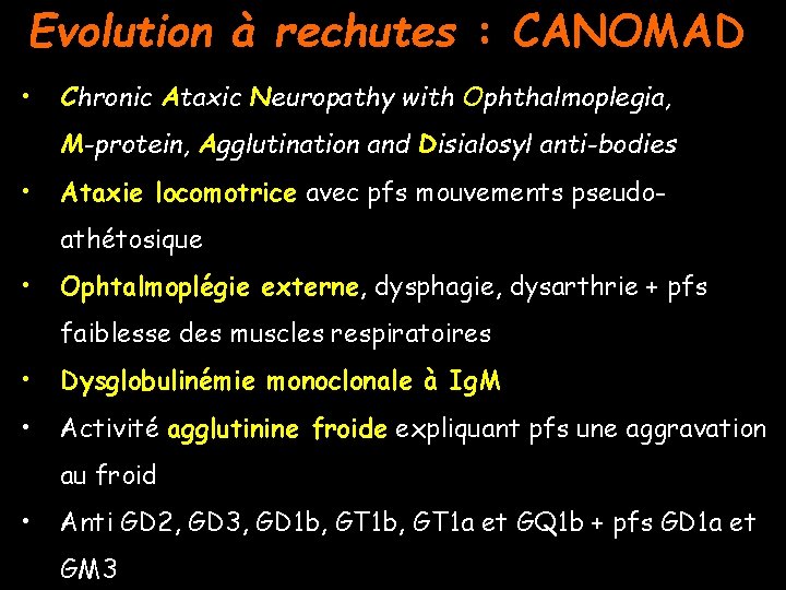Evolution à rechutes : CANOMAD • Chronic Ataxic Neuropathy with Ophthalmoplegia, M-protein, Agglutination and