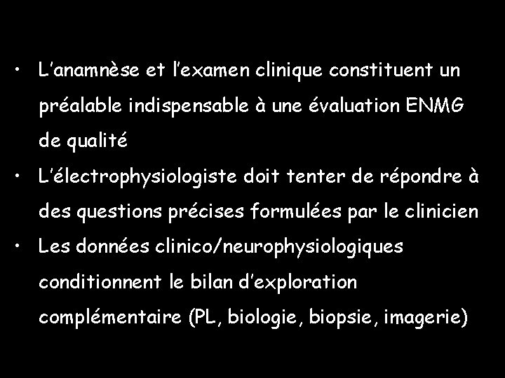  • L’anamnèse et l’examen clinique constituent un préalable indispensable à une évaluation ENMG