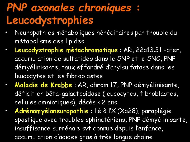 PNP axonales chroniques : Leucodystrophies • • Neuropathies métaboliques héréditaires par trouble du métabolisme