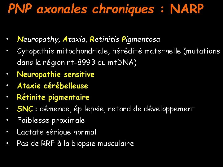 PNP axonales chroniques : NARP • Neuropathy, Ataxia, Retinitis Pigmentosa • Cytopathie mitochondriale, hérédité