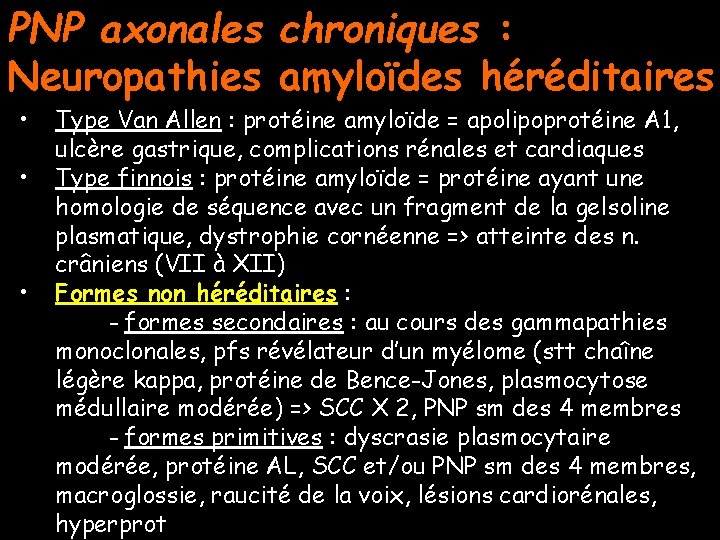 PNP axonales chroniques : Neuropathies amyloïdes héréditaires • • • Type Van Allen :