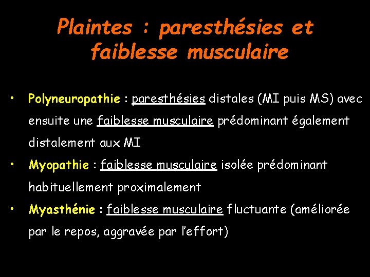 Plaintes : paresthésies et faiblesse musculaire • Polyneuropathie : paresthésies distales (MI puis MS)