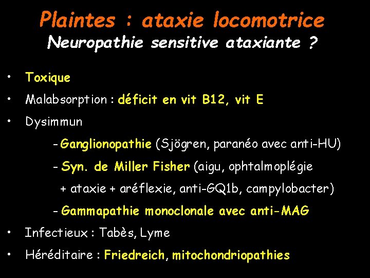Plaintes : ataxie locomotrice Neuropathie sensitive ataxiante ? • Toxique • Malabsorption : déficit