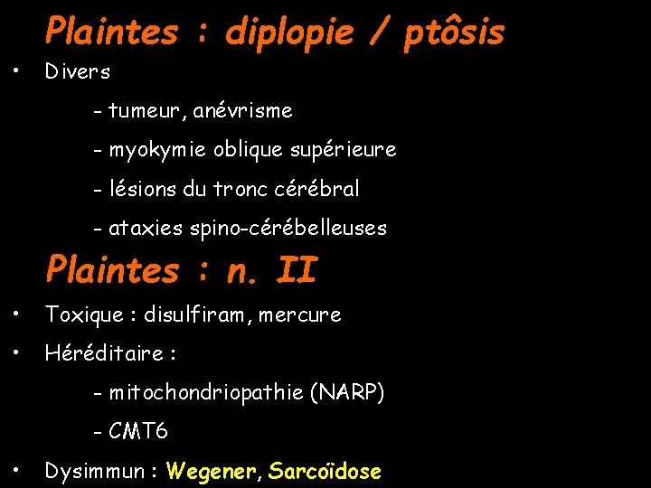 Plaintes : diplopie / ptôsis • Divers - tumeur, anévrisme - myokymie oblique supérieure