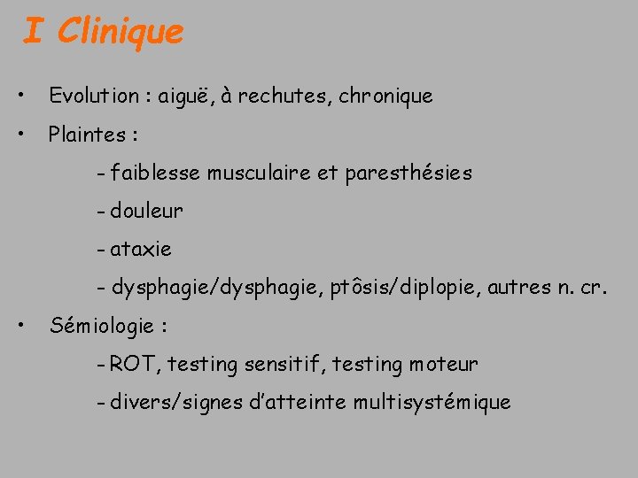 I Clinique • Evolution : aiguë, à rechutes, chronique • Plaintes : - faiblesse