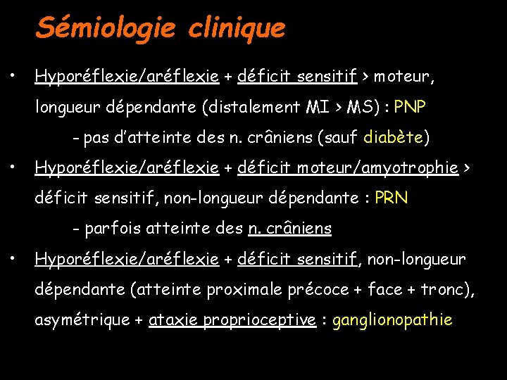 Sémiologie clinique • Hyporéflexie/aréflexie + déficit sensitif > moteur, longueur dépendante (distalement MI >