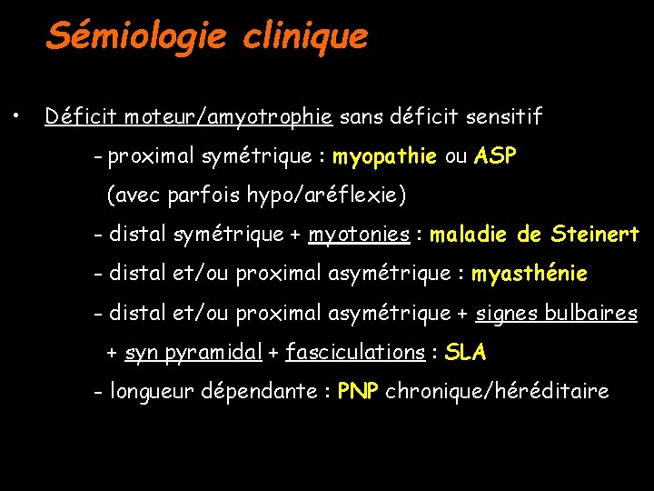 Sémiologie clinique • Déficit moteur/amyotrophie sans déficit sensitif - proximal symétrique : myopathie ou