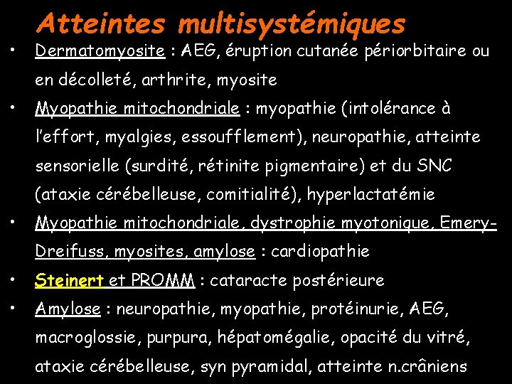  • Atteintes multisystémiques Dermatomyosite : AEG, éruption cutanée périorbitaire ou en décolleté, arthrite,