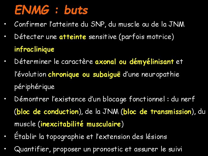 ENMG : buts • Confirmer l’atteinte du SNP, du muscle ou de la JNM