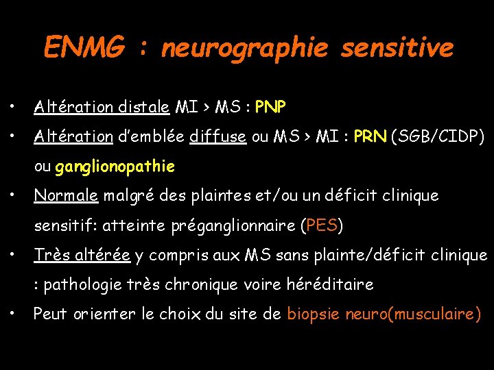 ENMG : neurographie sensitive • Altération distale MI > MS : PNP • Altération