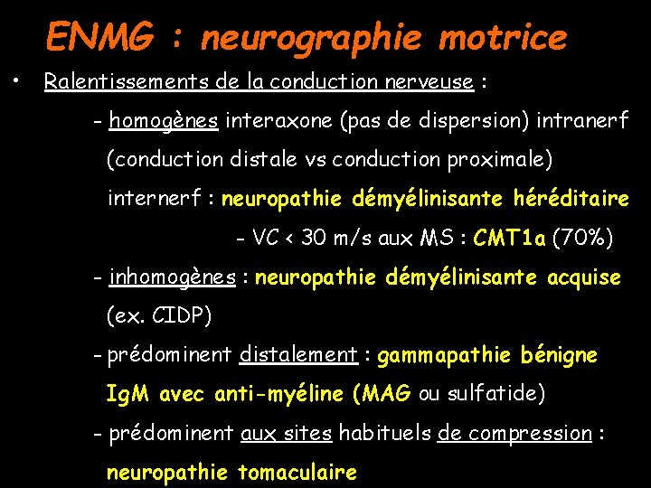 ENMG : neurographie motrice • Ralentissements de la conduction nerveuse : - homogènes interaxone