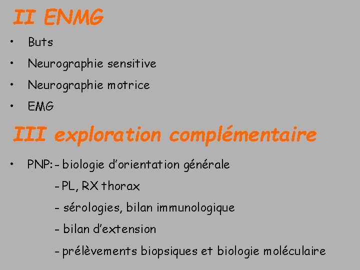II ENMG • Buts • Neurographie sensitive • Neurographie motrice • EMG III exploration