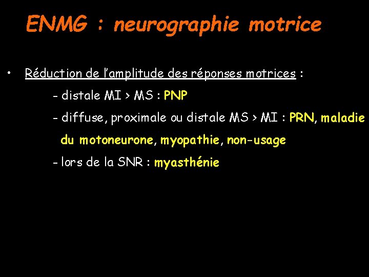 ENMG : neurographie motrice • Réduction de l’amplitude des réponses motrices : - distale