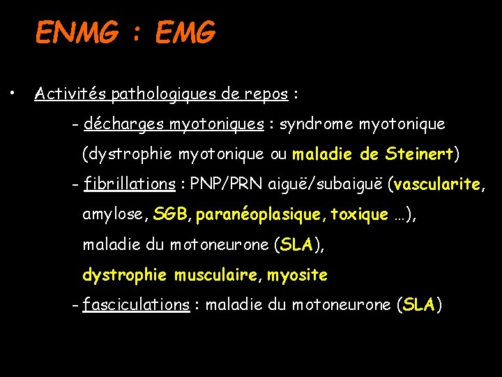 ENMG : EMG • Activités pathologiques de repos : - décharges myotoniques : syndrome