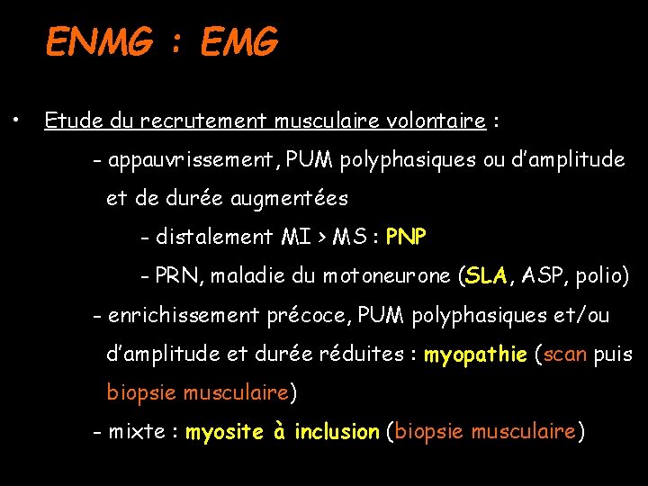 ENMG : EMG • Etude du recrutement musculaire volontaire : - appauvrissement, PUM polyphasiques