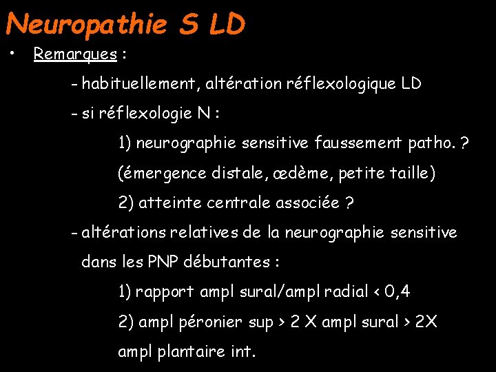 Neuropathie S LD • Remarques : - habituellement, altération réflexologique LD - si réflexologie