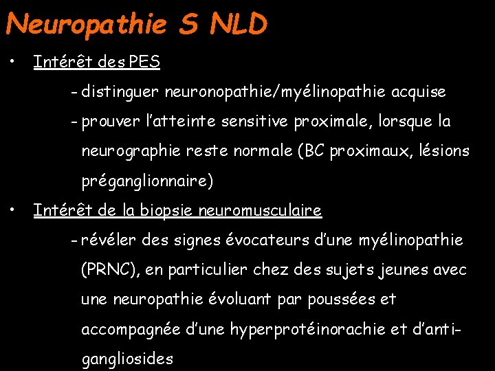 Neuropathie S NLD • Intérêt des PES - distinguer neuronopathie/myélinopathie acquise - prouver l’atteinte