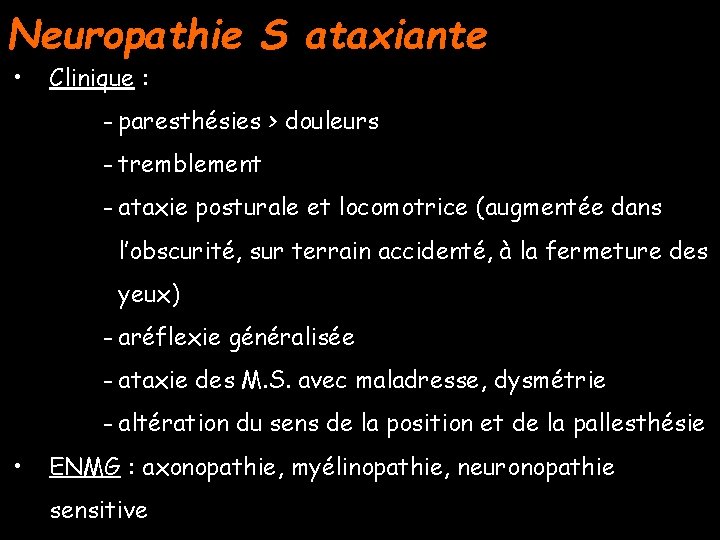 Neuropathie S ataxiante • Clinique : - paresthésies > douleurs - tremblement - ataxie