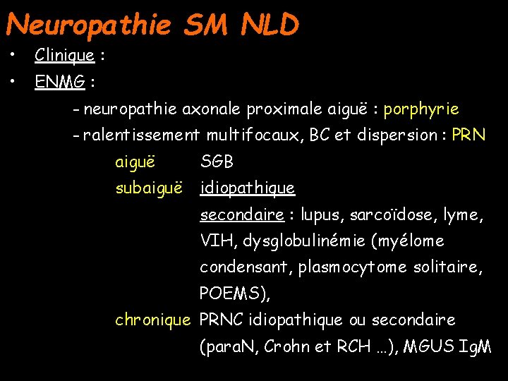 Neuropathie SM NLD • Clinique : • ENMG : - neuropathie axonale proximale aiguë