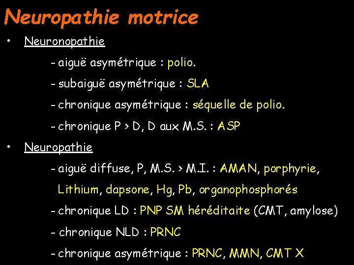 Neuropathie motrice • Neuronopathie - aiguë asymétrique : polio. - subaiguë asymétrique : SLA