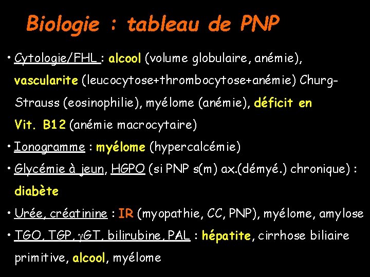 Biologie : tableau de PNP • Cytologie/FHL : alcool (volume globulaire, anémie), vascularite (leucocytose+thrombocytose+anémie)