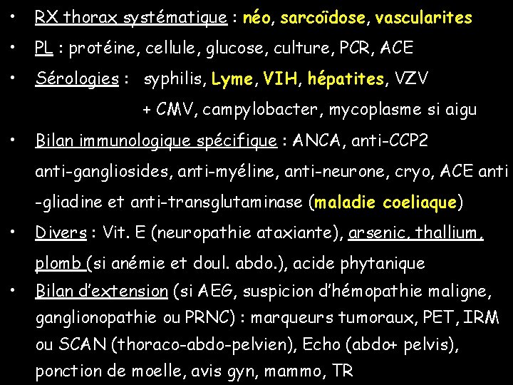  • RX thorax systématique : néo, sarcoïdose, vascularites • PL : protéine, cellule,