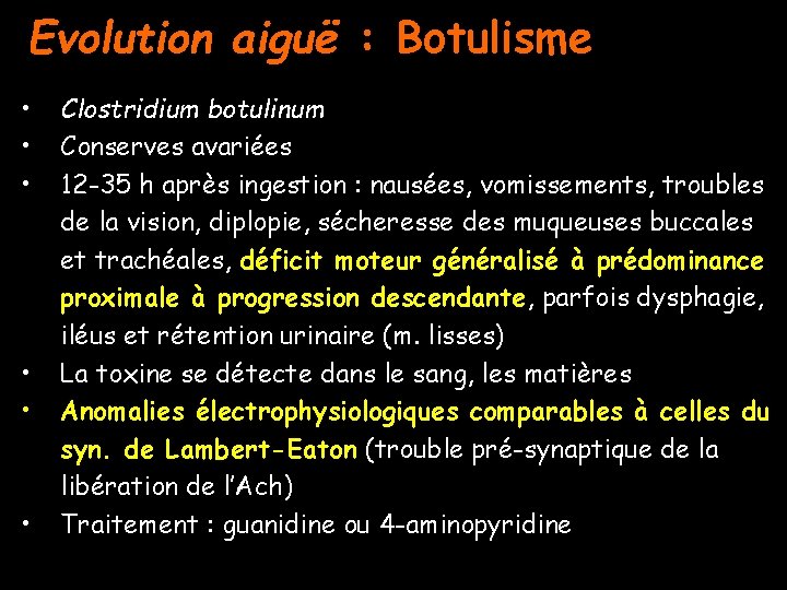 Evolution aiguë : Botulisme • • • Clostridium botulinum Conserves avariées 12 -35 h