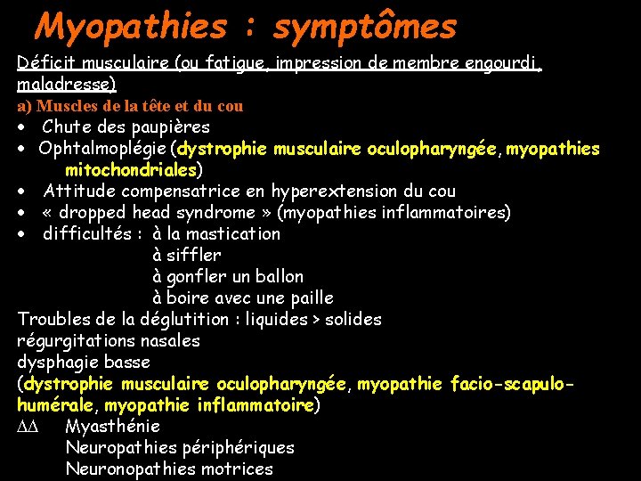 Myopathies : symptômes Déficit musculaire (ou fatigue, impression de membre engourdi, maladresse) a) Muscles