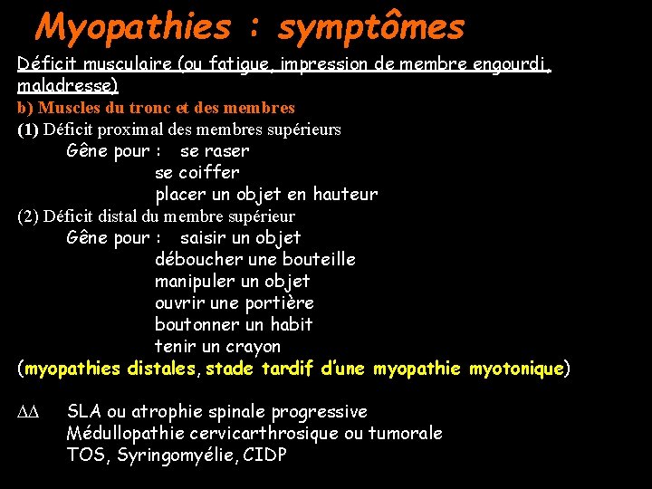 Myopathies : symptômes Déficit musculaire (ou fatigue, impression de membre engourdi, maladresse) b) Muscles