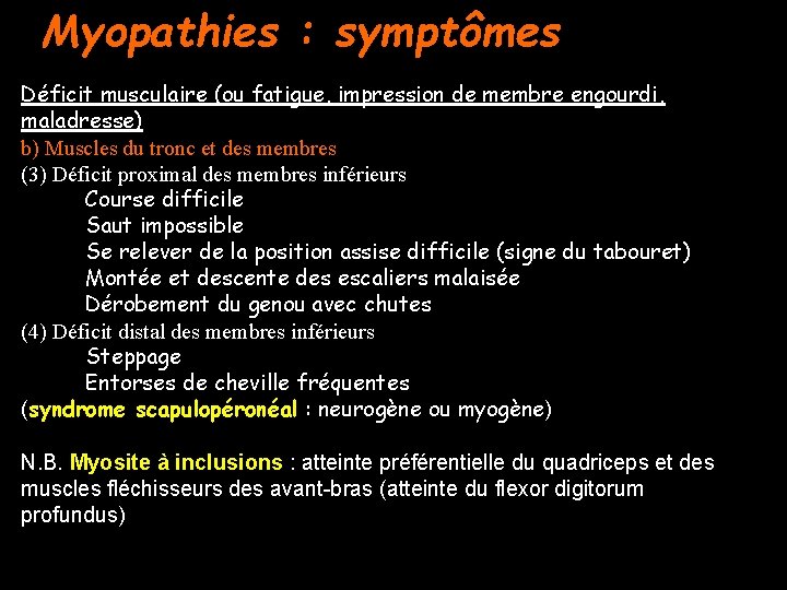 Myopathies : symptômes Déficit musculaire (ou fatigue, impression de membre engourdi, maladresse) b) Muscles