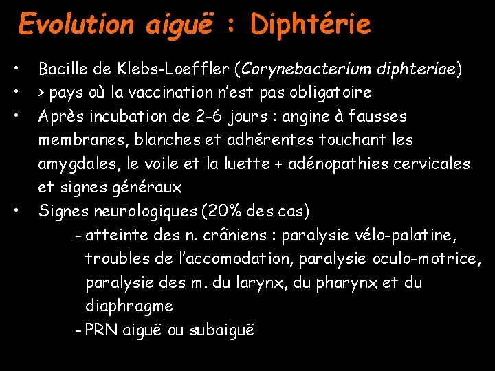 Evolution aiguë : Diphtérie • • Bacille de Klebs-Loeffler (Corynebacterium diphteriae) > pays où